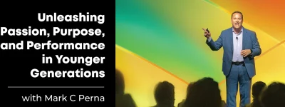 Unleashing Passion, Purpose, and Performance in Younger Generation, by Mark C Perna